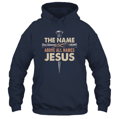 The Name Above All Names Jesus Christian God Believe Faith Shirt & Hoodie | teecentury