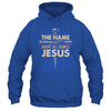 The Name Above All Names Jesus Christian God Believe Faith Shirt & Hoodie | teecentury