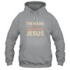The Name Above All Names Jesus Christian God Believe Faith Shirt & Hoodie | teecentury