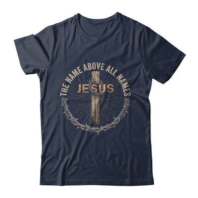 The Name Above All Names Jesus God Christian Believe Faith Shirt & Hoodie | teecentury