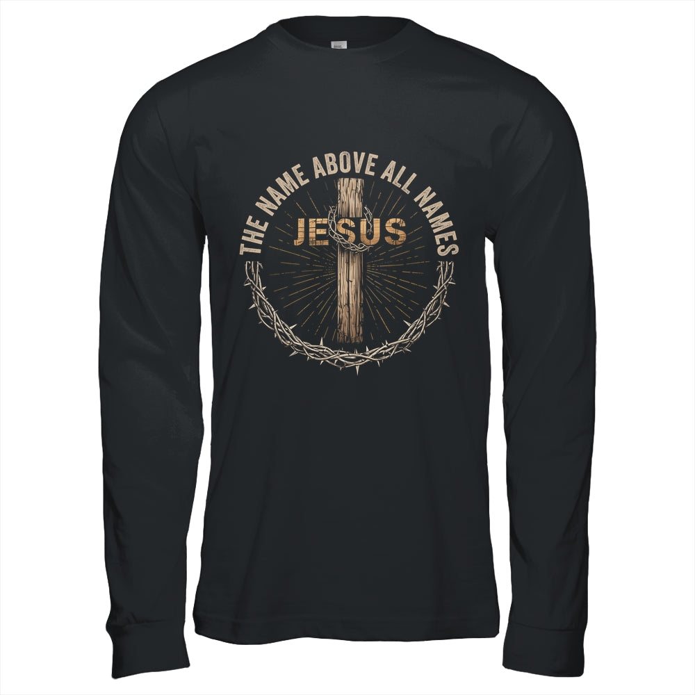 The Name Above All Names Jesus God Christian Believe Faith Shirt & Hoodie | teecentury
