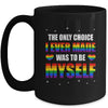 The Only Choice I Made Was To Be Myself Flag LGBT Gay Pride Mug | teecentury