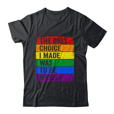 The Only Choice I Made Was To Be Myself LGBT Flag Gay Pride Shirt & Tank Top | teecentury