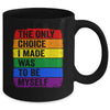 The Only Choice I Made Was To Be Myself LGBT Flag Gay Pride Mug | teecentury