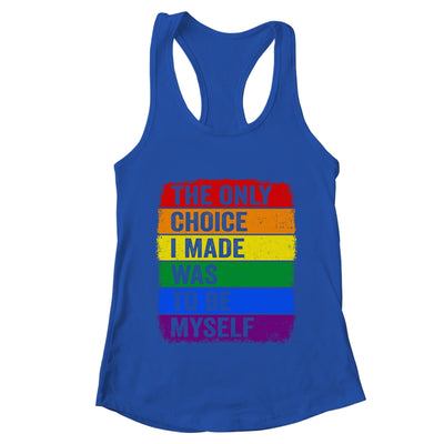 The Only Choice I Made Was To Be Myself LGBT Flag Gay Pride Shirt & Tank Top | teecentury