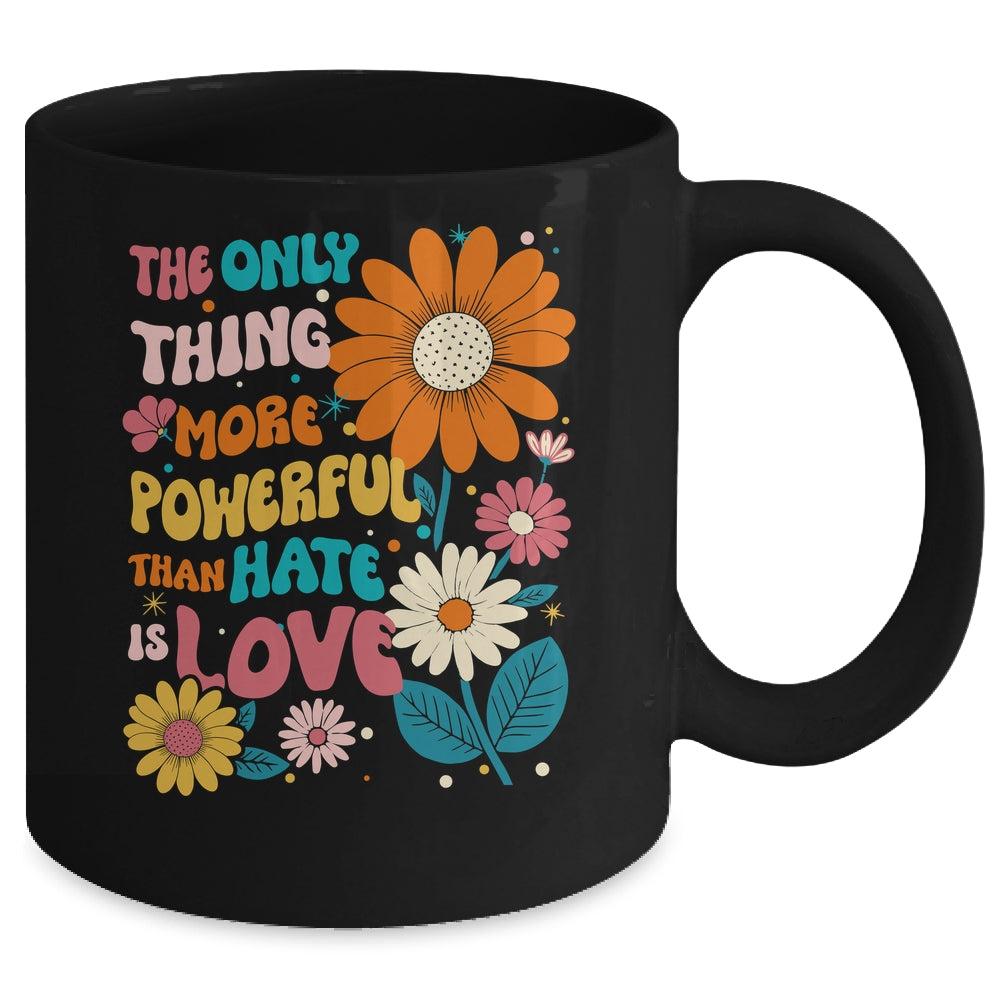 The Only Thing More Powerful Than Hate Is Love Mug | teecentury