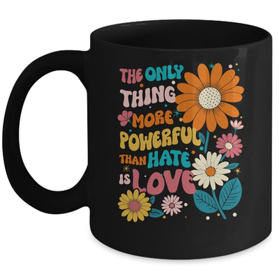 The Only Thing More Powerful Than Hate Is Love Mug | teecentury
