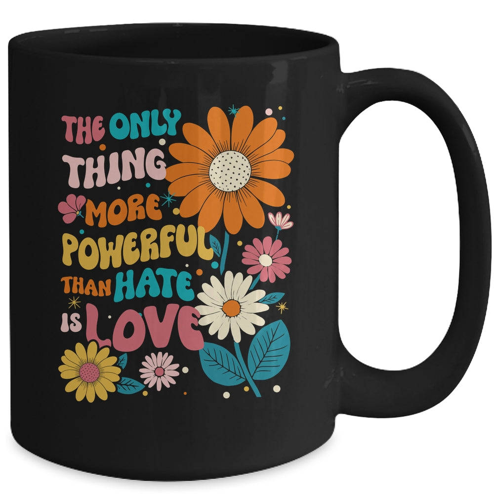 The Only Thing More Powerful Than Hate Is Love Mug | teecentury