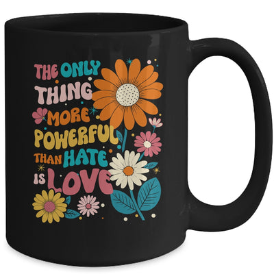 The Only Thing More Powerful Than Hate Is Love Mug | teecentury