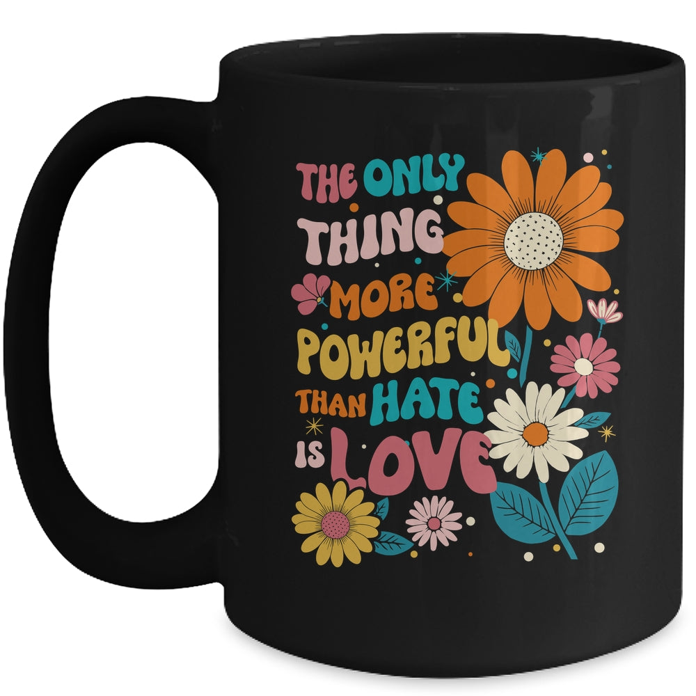 The Only Thing More Powerful Than Hate Is Love Mug | teecentury