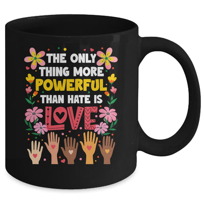 The Only Thing More Powerful Than Hate Is Love Positive Mug | teecentury