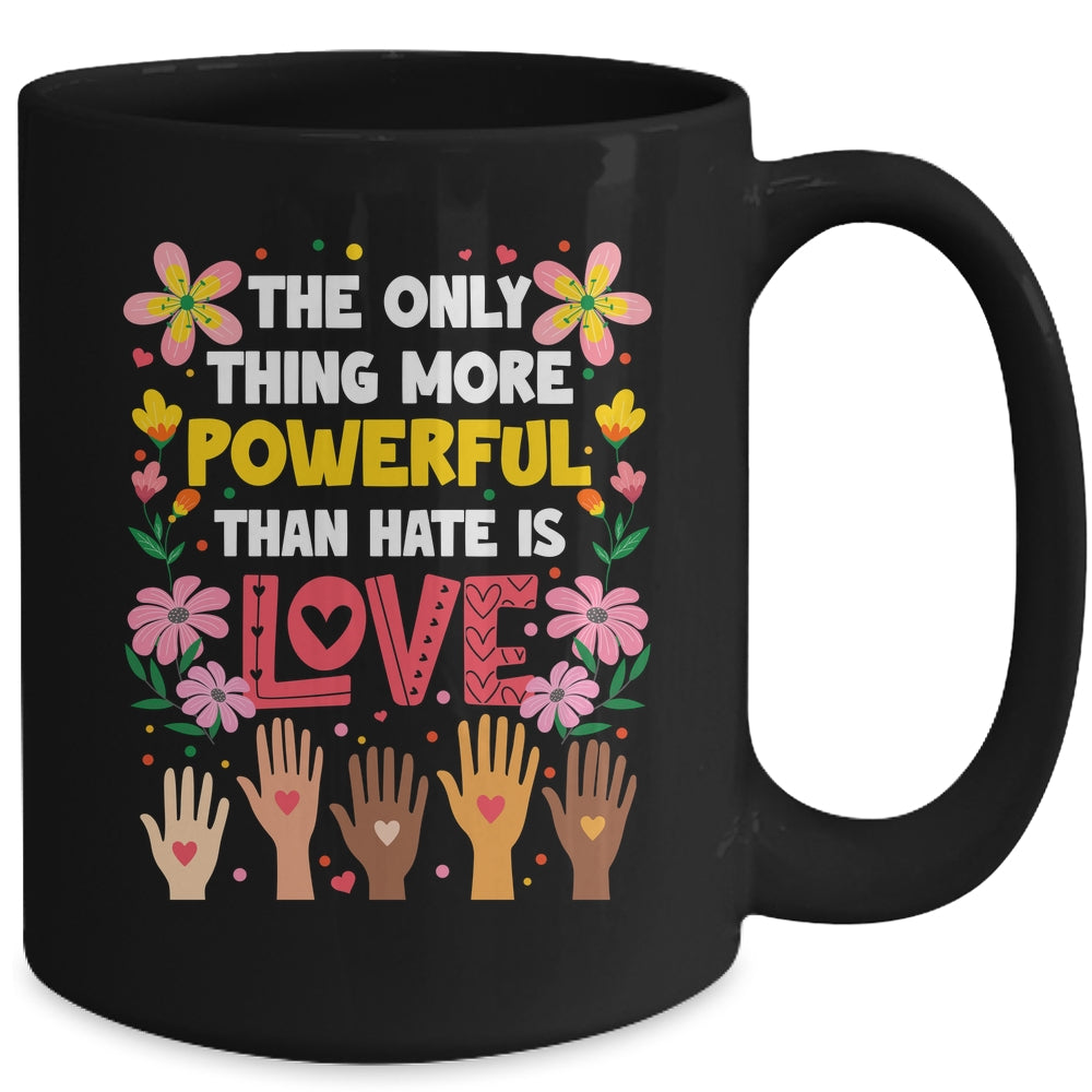 The Only Thing More Powerful Than Hate Is Love Positive Mug | teecentury