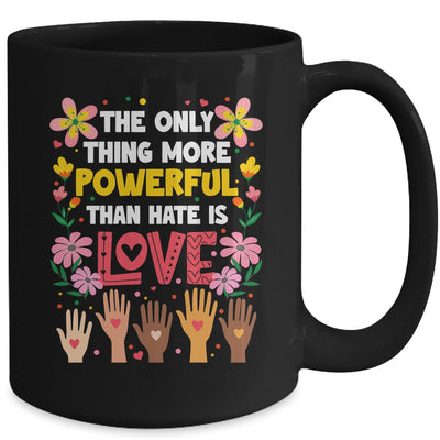 The Only Thing More Powerful Than Hate Is Love Positive Mug | teecentury