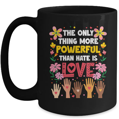 The Only Thing More Powerful Than Hate Is Love Positive Mug | teecentury