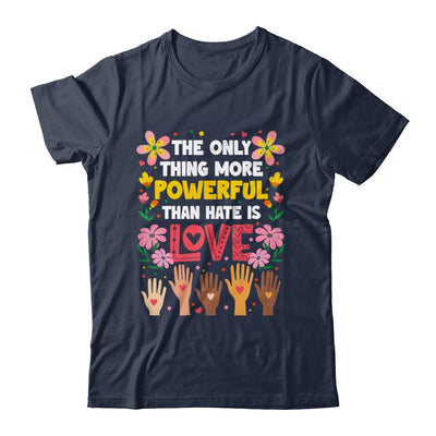 The Only Thing More Powerful Than Hate Is Love Positive Shirt & Hoodie | teecentury