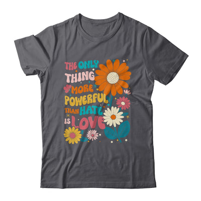 The Only Thing More Powerful Than Hate Is Love Shirt & Hoodie | teecentury