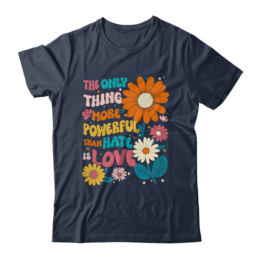 The Only Thing More Powerful Than Hate Is Love Shirt & Hoodie | teecentury