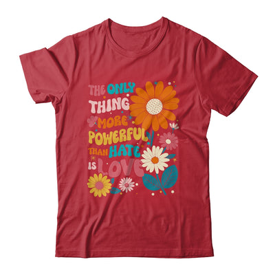 The Only Thing More Powerful Than Hate Is Love Shirt & Hoodie | teecentury