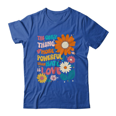 The Only Thing More Powerful Than Hate Is Love Shirt & Hoodie | teecentury