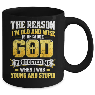 The Reason I'M Old And Wise Is Because God Protected Me Mug | teecentury