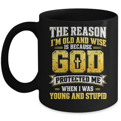 The Reason I'M Old And Wise Is Because God Protected Me Mug | teecentury