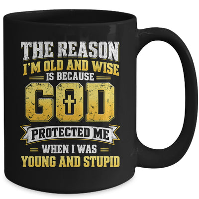 The Reason I'M Old And Wise Is Because God Protected Me Mug | teecentury