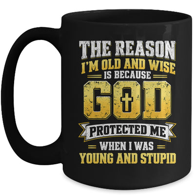 The Reason I'M Old And Wise Is Because God Protected Me Mug | teecentury