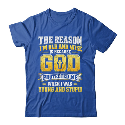 The Reason I'M Old And Wise Is Because God Protected Me Shirt & Hoodie | teecentury