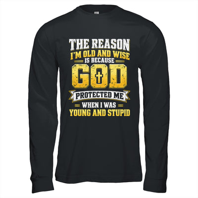 The Reason I'M Old And Wise Is Because God Protected Me Shirt & Hoodie | teecentury