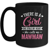 There Is A Girl She Calls Me Mawmaw Mothers Day Mug | teecentury