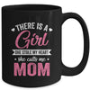 There Is A Girl She Calls Me Mom Mothers Day Mug | teecentury