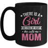 There Is A Girl She Calls Me Mom Mothers Day Mug | teecentury