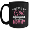 There Is A Girl She Calls Me Mommy Mothers Day Mug | teecentury