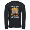 There Is No Scrap Wood Carving Carpentry Furniture Maker Shirt & Hoodie | teecentury