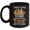 There Is No Scrap Wood Carving Carpentry Furniture Maker Mug | teecentury