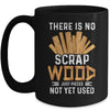 There Is No Scrap Wood Carving Carpentry Furniture Maker Mug | teecentury