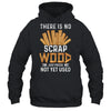 There Is No Scrap Wood Carving Carpentry Furniture Maker Shirt & Hoodie | teecentury