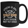 There Is No Scrap Wood Woodworking Carpenter Woodworker Mug | teecentury