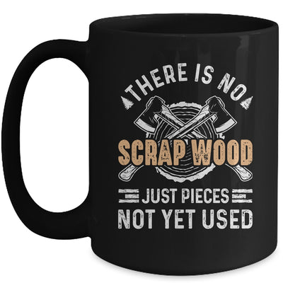 There Is No Scrap Wood Woodworking Carpenter Woodworker Mug | teecentury