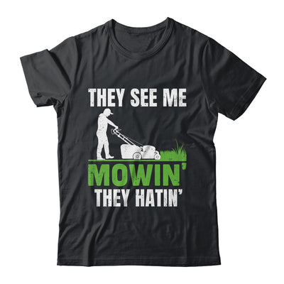 They See Me Mowin They Hatin Mower Lawn Mowing Dad Shirt & Hoodie | teecentury