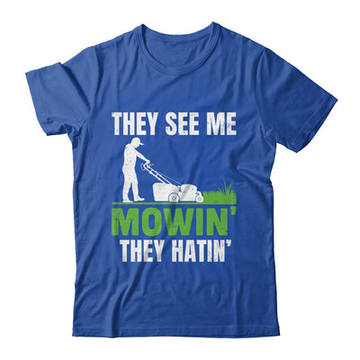 They See Me Mowin They Hatin Mower Lawn Mowing Dad Shirt & Hoodie | teecentury