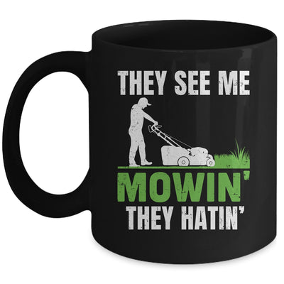 They See Me Mowin They Hatin Mower Lawn Mowing Dad Mug | teecentury