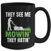 They See Me Mowin They Hatin Mower Lawn Mowing Dad Mug | teecentury