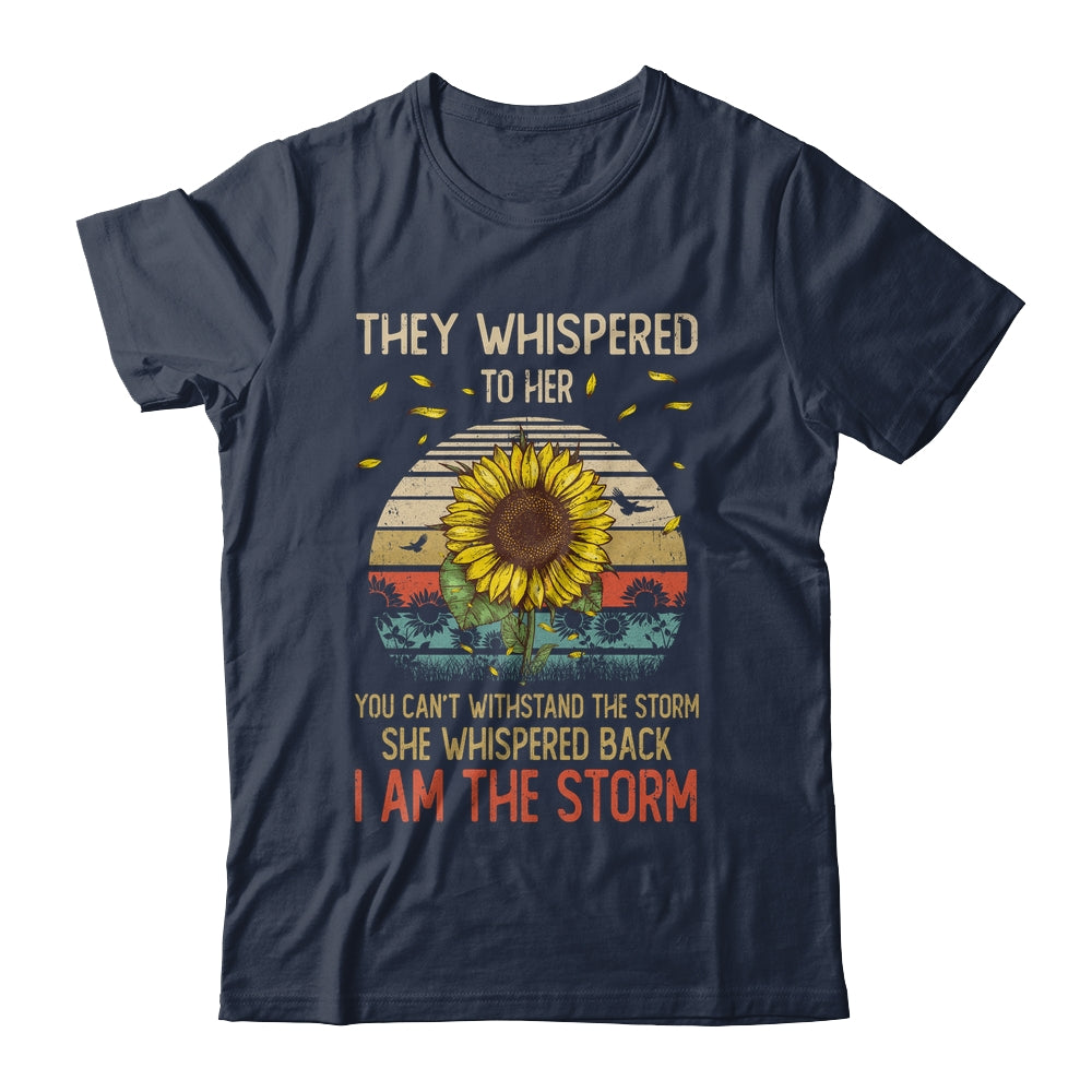 They Whispered To Her You Can't With Stand The Storm Sun Flower Shirt & Hoodie | teecentury