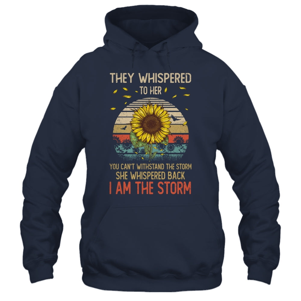 They Whispered To Her You Can't With Stand The Storm Sun Flower Shirt & Hoodie | teecentury