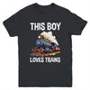 This Boy Loves Trains Railroad Lover For Boy Men Youth Shirt | teecentury