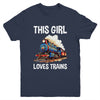This Girl Loves Trains Railroad Lover For Girl Women Youth Shirt | teecentury