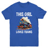 This Girl Loves Trains Railroad Lover For Girl Women Youth Shirt | teecentury