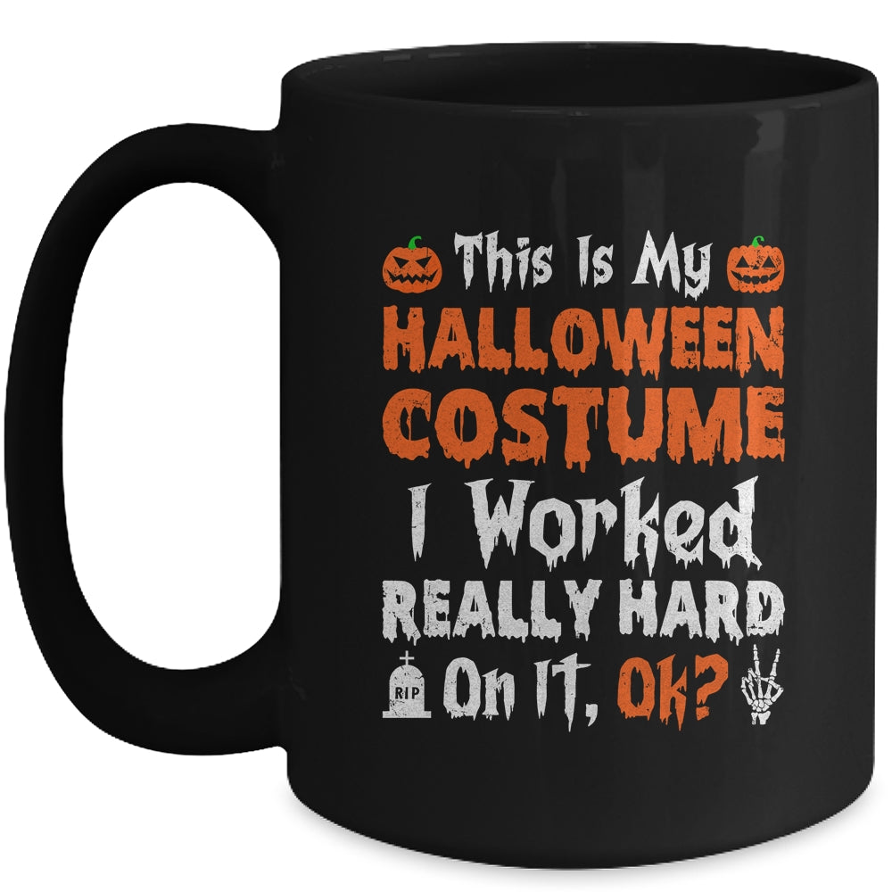This Is My Halloween Costume I Worked Really Hard On It OK Mug | teecentury