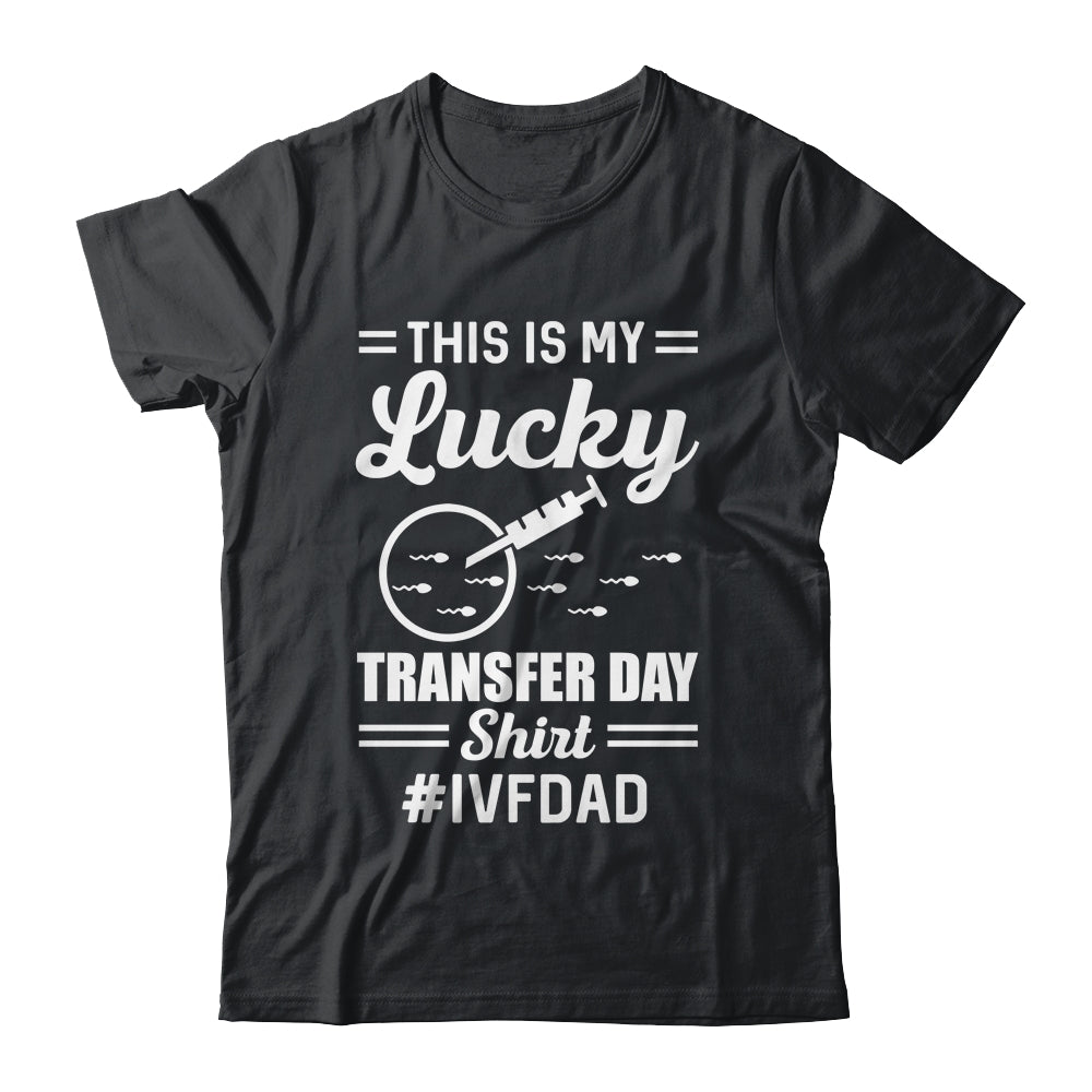 This Is My Lucky Transfer Day IVF Dad IVF Transfer Day Shirt & Hoodie | teecentury